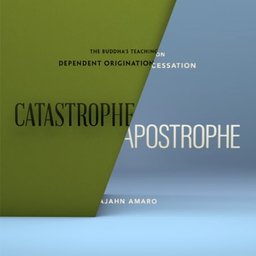 Cover image for Dhamma book Catastrophe/Apostrophe: The Buddha’s Teachings on Dependent Origination/Cessation