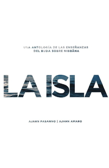 Cover for La Isla: Una antología de las enseñanzas del Buda sobre Nibbāna